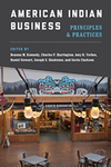 American Indian Business: Principles and Practices by Deanna M. Kennedy, Charles F. Harrington, Amy Klemm Verbos, Daniel Stewart, Joseph Scott Gladstone, and Gavin Clarkson