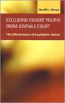 Excluding Violent Youths from Juvenile Court: The Effectiveness of Legislative Waiver by David Myers