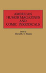 American Humor Magazines and Comic Periodicals by David E.E. Sloane