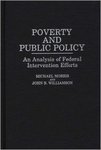 Poverty and Public Policy: An Analysis of Federal Intervention Efforts by Michael Morris and John B. Williamson